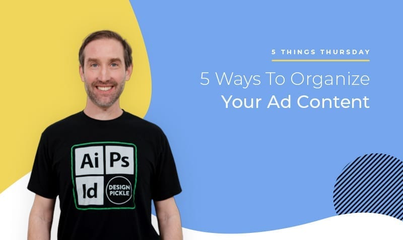 5 ways to organize your ad content